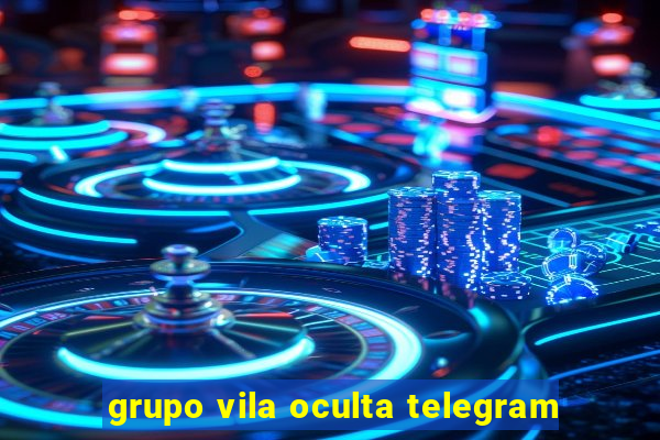 grupo vila oculta telegram